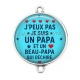 Connecteur Cabochon Argent -  j'peux pas je suis un papa et un beau papa qui déchire