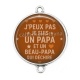 Connecteur Cabochon Argent -  j'peux pas je suis un papa et un beau papa qui déchire