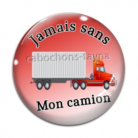 Cabochon Verre - jamais sans mon camion