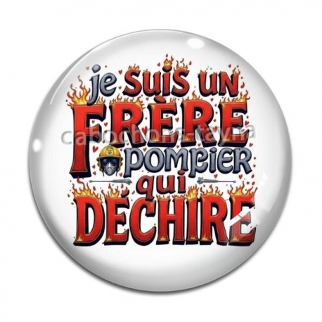 Cabochon Verre - je suis un frère pompier qui déchire