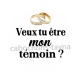 veux tu être mon témoin