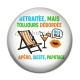 Cabochon Résine - retraitée mais toujours débordée, apéro, sieste papotage