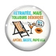 Cabochon Verre - retraitée mais toujours débordée, apéro, sieste papotage