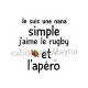 je suis une nana simple j'aime le rugby et l'apéro