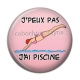 Cabochon Résine - j'peux pas j'ai piscine