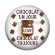 Cabochon Résine - chocolat un jour chocolat toujours