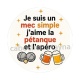 je suis un mec simple j'aime la pétanque et l'apéro