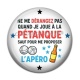 Cabochon Résine - ne me derangez pas quand je joue à la pétanque sauf pour me proposer l'apéro