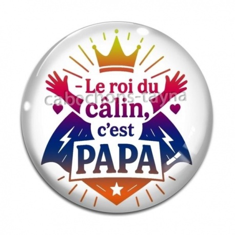 Cabochon Verre - le roi du câlin c'est papa