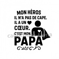 mon héros il n'a pas de cape il a un coeur c'est mon papa