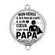 Connecteur Cabochon Argent - mon héros il n'a pas de cape il a un coeur c'est mon papa
