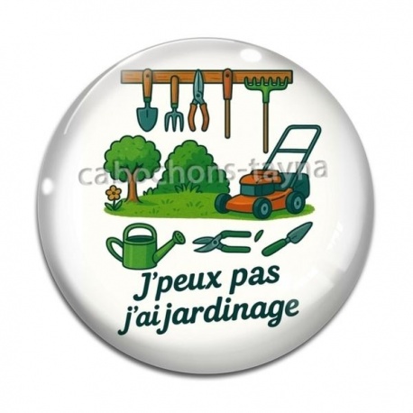 Cabochon Verre - j'peux pas j'ai jardinage