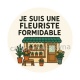 je suis une fleuriste formidable