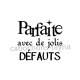 parfaite avec  de jolis défauts