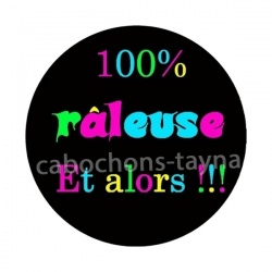 100 °/° râleuse et alors