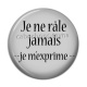 Cabochon Résine - je ne râle jamais je m'exprime
