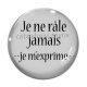 Cabochon Verre - je ne râle jamais je m'exprime