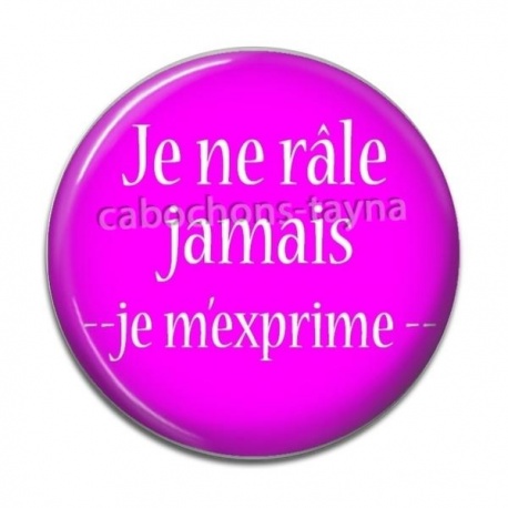 Cabochon Résine - je ne râle jamais je m'exprime