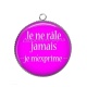 Pendentif Cabochon Argent - je ne râle jamais je m'exprime