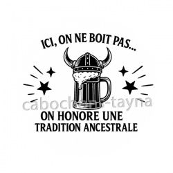 ici on ne boit pas on honore une tradition ancestrale
