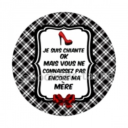 je suis chiante ok mais vous ne connaissez pas encore ma mère