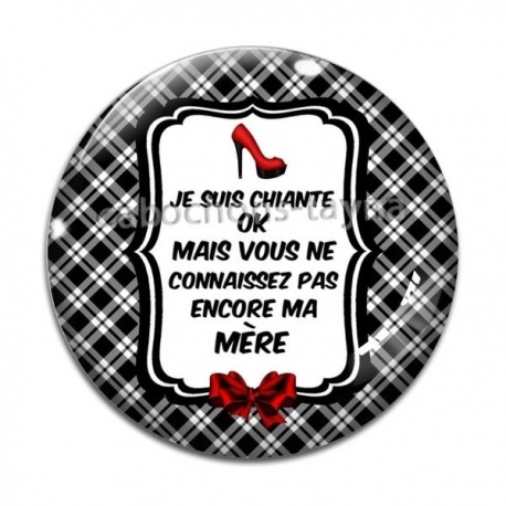 Cabochon Verre - je suis chiante ok mais vous ne connaissez pas encore ma mère