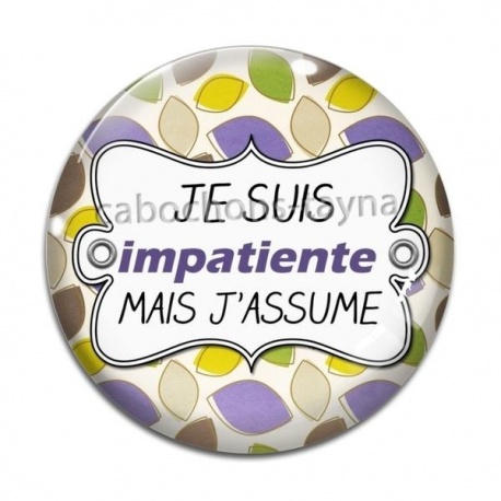Cabochon Verre - je suis impaciente mais j'assume