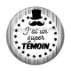 Cabochon Résine - j'ai un super témoin