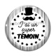 Cabochon Verre - j'ai un super témoin
