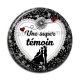 Cabochon Résine - une super témoin
