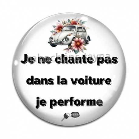 Cabochon Verre - je ne chante pas dans la voiture je performe
