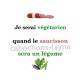 je serai végétarien quand le saucisson sera un légume