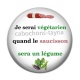 Cabochon Résine - je serai végétarien quand le saucisson sera un légume