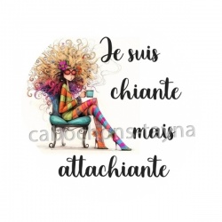 je suis chiante mais attachiante