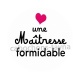 une maîtresse formidable