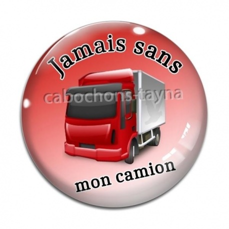 Cabochon Verre - jamais sans mon camion