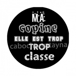 ma copine elle est trop classe