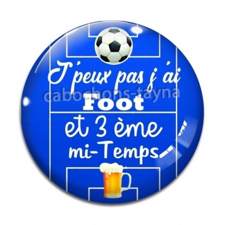 Cabochon Verre - j'peux pas j'ai foot et 3 eme mi temps