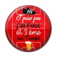 Cabochon Résine - j'peux pas j'ai foot et 3 eme mi temps