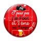 Cabochon Verre - j'peux pas j'ai foot et 3 eme mi temps