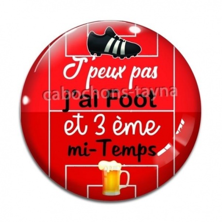 Cabochon Verre - j'peux pas j'ai foot et 3 eme mi temps