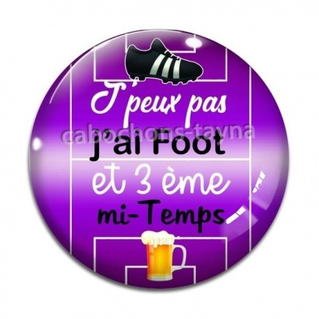 Cabochon Verre - j'peux pas j'ai foot et 3 eme mi temps