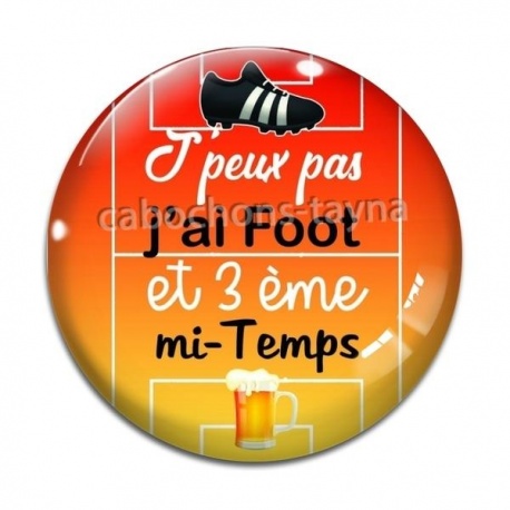 Cabochon Verre - j'peux pas j'ai foot et 3 eme mi temps