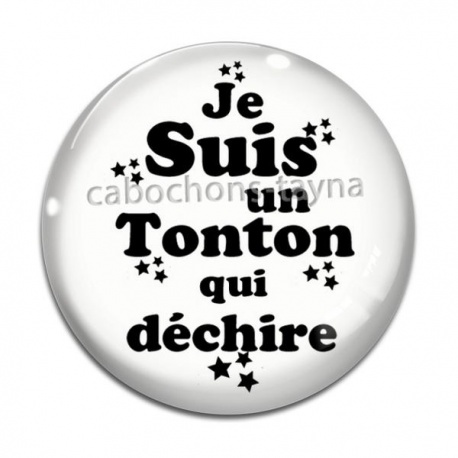Cabochon Verre - je suis un tonton qui déchire