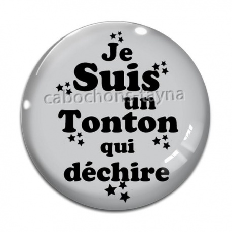 Cabochon Verre - je suis un tonton qui déchire