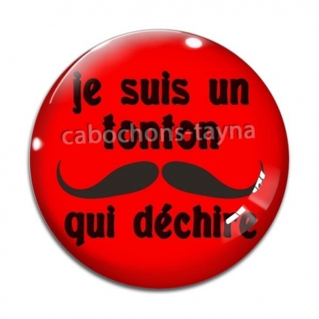 Cabochon Verre -  je suis un tonton qui déchire