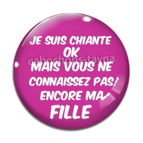 Cabochon Verre - je suis chiante mais vous ne connaissez pas encore ma fille
