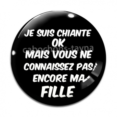 Cabochon Verre - je suis chiante mais vous ne connaissez pas encore ma fille