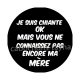 je suis chiante mais vous ne connaissez pas encore ma mère