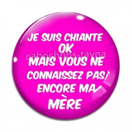 Cabochon Verre - je suis chiante mais vous ne connaissez pas encore ma mère